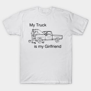 My truck is my girlfriend T-Shirt
